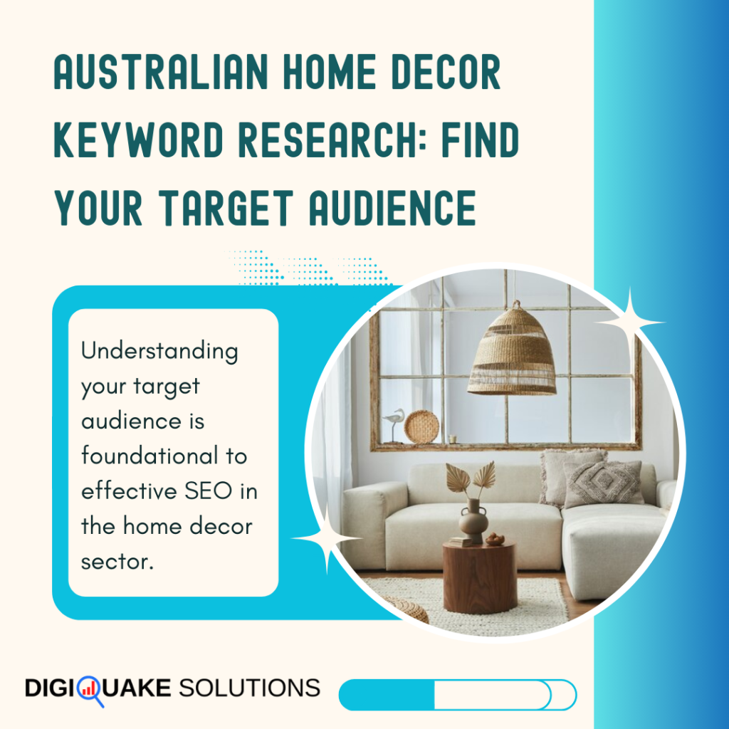 Australian Home Decor Keyword Research: Find Your Target Audience. Understanding your target audience is foundational to effective SEO in the home decor sector.