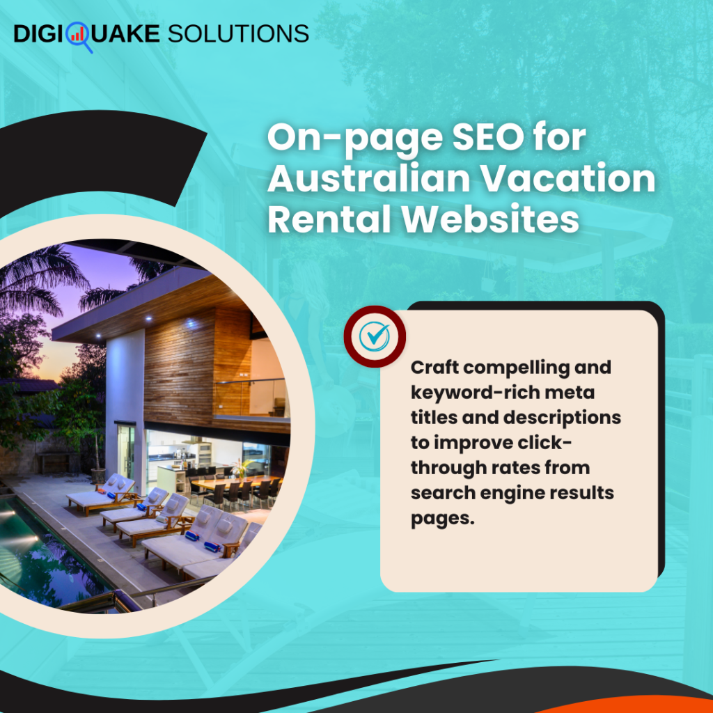 On-page SEO for Australian Vacation Rental Websites by DigiQuake Solutions - Craft compelling and keyword-rich meta titles and descriptions to improve click-through rates from search engine results pages.