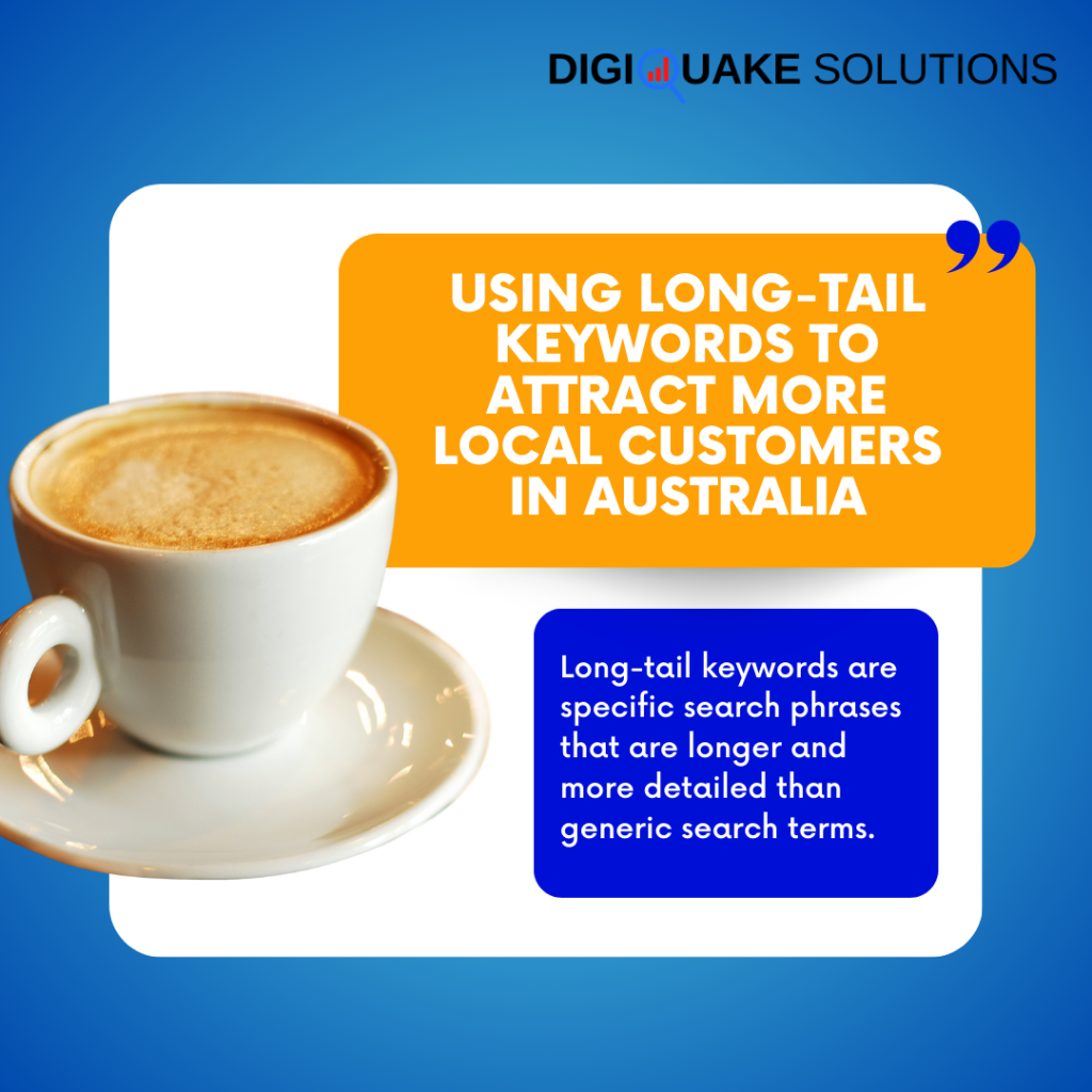 A graphic promoting the use of long-tail keywords to attract more local customers in Australia, featuring a cup of coffee and text on a blue and white background.